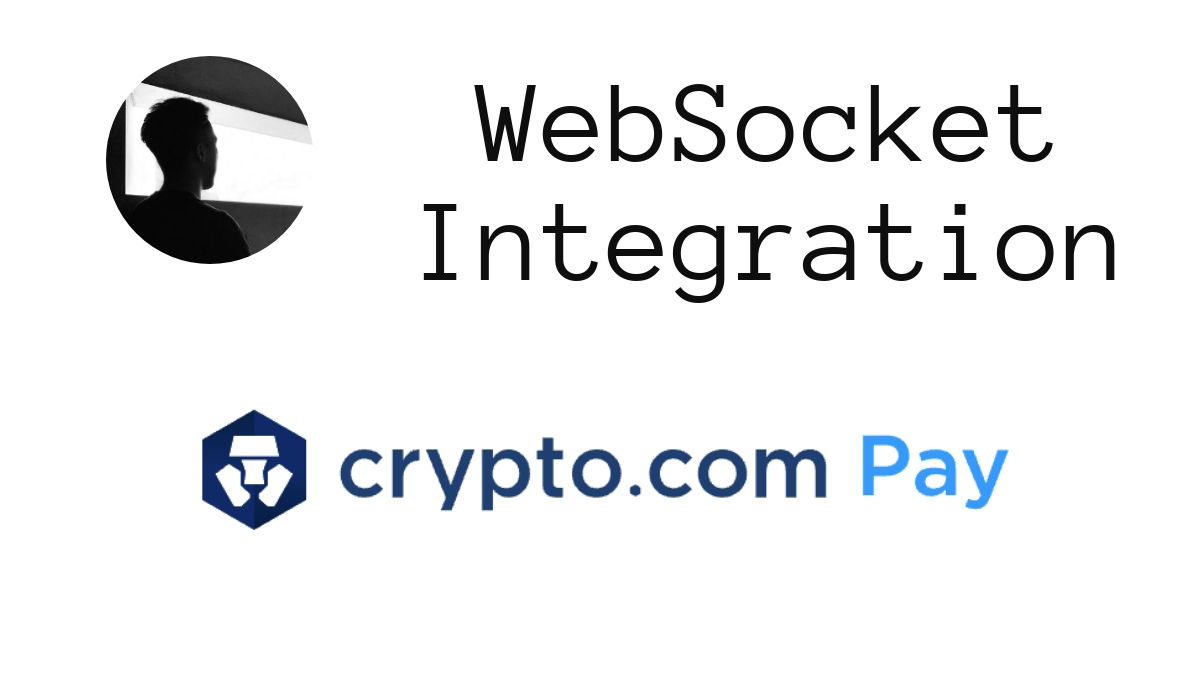 WebSocket Integration of Crypto.com Pay - Nan Yang